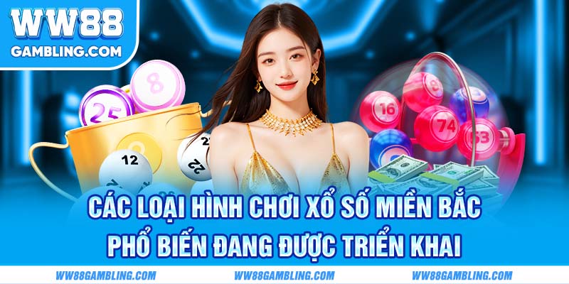 Các loại hình chơi xổ số miền Bắc phổ biến đang được triển khai